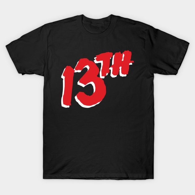 Is it the 13th yet? T-Shirt by boltfromtheblue